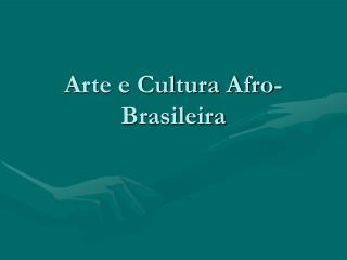 Arte e Cultura Afro-Brasileira