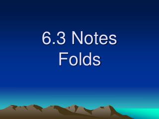 6.3 Notes Folds