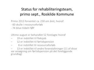 Status for rehabiliteringsteam, primo sept., Roskilde Kommune