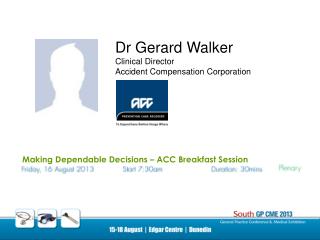 Dr Gerard Walker Clinical Director Accident Compensation Corporation 