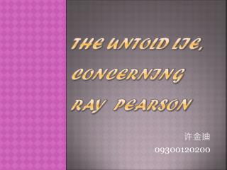 The Untold Lie, concerning Ray Pearson