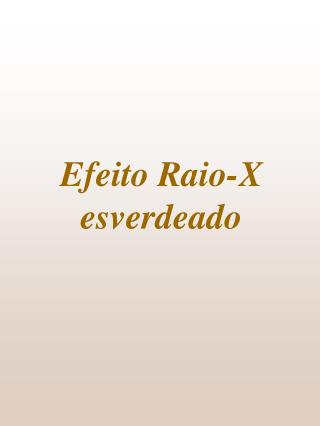 Efeito Raio-X esverdeado