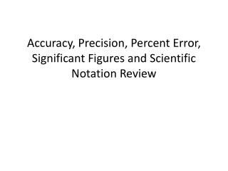 Accuracy, Precision, Percent Error, Significant Figures and Scientific Notation Review
