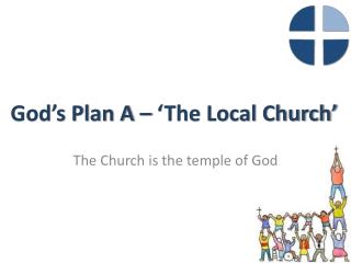 God’s Plan A – ‘The Local Church’