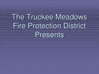 The Truckee Meadows Fire Protection District Presents
