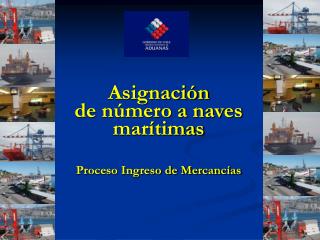 Asignación de número a naves marítimas Proceso Ingreso de Mercancías