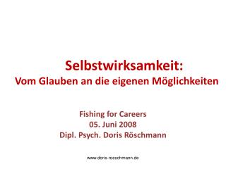 Selbstwirksamkeit: Vom Glauben an die eigenen Möglichkeiten Fishing for Careers 05. Juni 2008