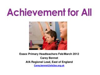 Essex Primary Headteachers Feb/March 2012 Carey Bennet AfA Regional Lead, East of England