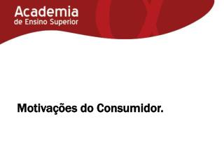 Motivações do Consumidor.