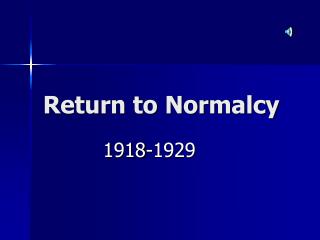 Return to Normalcy