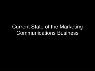 Current State of the Marketing Communications Business