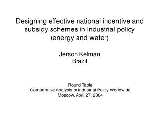Round Table Comparative Analysis of Industrial Policy Worldwide Moscow, April 27, 2004