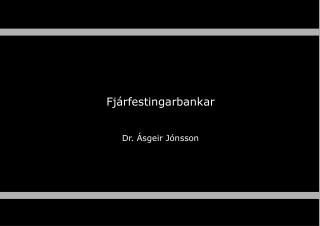 Fjárfestingarbankar Dr. Ásgeir Jónsson