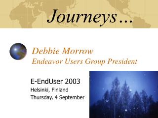 Journeys… Debbie Morrow Endeavor Users Group President