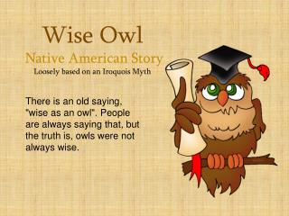 Wise Owl Native American Story Loosely based on an Iroquois Myth