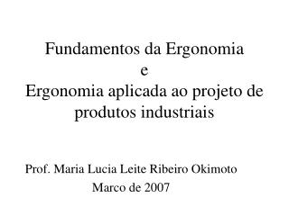 Fundamentos da Ergonomia e Ergonomia aplicada ao projeto de produtos industriais