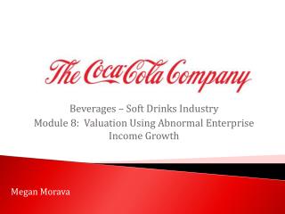 Beverages – Soft Drinks Industry Module 8: Valuation Using Abnormal Enterprise Income Growth