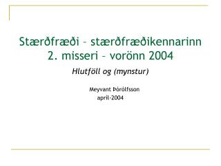 Stærðfræði – stærðfræðikennarinn 2. misseri – vorönn 2004