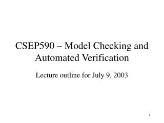 CSEP590 – Model Checking and Automated Verification