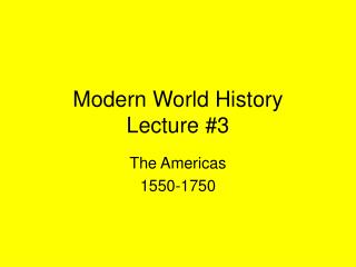 Modern World History Lecture #3