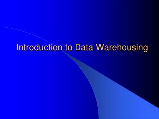 Introduction to Data Warehousing