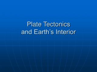 Plate Tectonics and Earth’s Interior