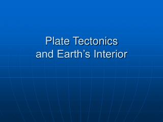 Plate Tectonics and Earth’s Interior