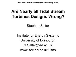 Second Oxford Tidal stream Workshop 2013 Are Nearly all Tidal Stream Turbines Designs Wrong?