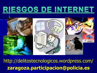 delitostecnologicos.wordpress/ zaragoza.participacion@policia.es