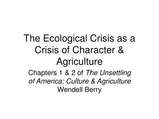 The Ecological Crisis as a Crisis of Character &amp; Agriculture