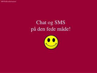 Chat og SMS på den fede måde!