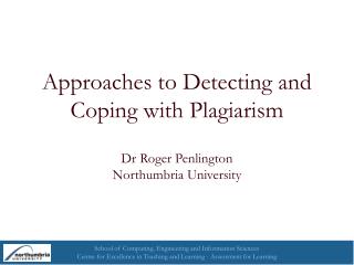Approaches to Detecting and Coping with Plagiarism Dr Roger Penlington Northumbria University