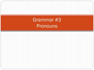 Grammar #3 Pronouns