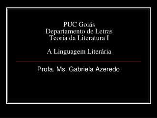 PUC Goiás Departamento de Letras Teoria da Literatura I A Linguagem Literária