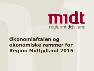 Økonomiaftalen og økonomiske rammer for Region Midtjylland 2015