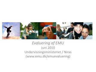 Evaluering af EMU Juni 2010 Undervisningsministeriet / Niras ( emu.dk/emuevaluering )