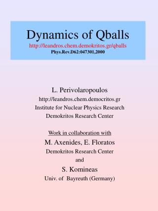 Dynamics of Qballs leandros.chem.demokritos.gr/qballs Phys.Rev.D62:047301,2000