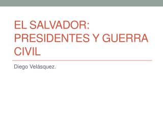 El Salvador: Presidentes y Guerra Civil