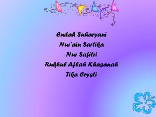 Endah Suharyani Nur’ain Sartika Nur Safitri Rukhul Aflah Khasanah Tika Crysti