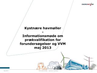 Kystnære havmøller - Informationsmøde om prækvalifikation for forundersøgelser og VVM maj 2013