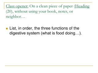 List, in order, the three functions of the digestive system (what is food doing…).