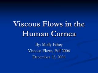 Viscous Flows in the Human Cornea