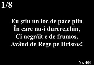 Eu ştiu un loc de pace plin În care nu-i durere,chin, Ci negrăit e de frumos,