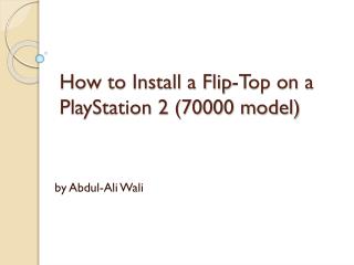 How to Install a Flip-Top on a PlayStation 2 (70000 model)