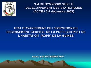 3rd DU SYMPOSIM SUR LE DEVELOPPEMENT DES STATISTIQUES (ACCRA 3-7 décembre 2007)