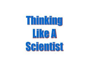 Thinking Like A Scientist