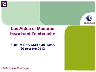 Les Aides et Mesures favorisant l’embauche FORUM DES ASSOCIATIONS 30 octobre 2012