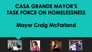 CASA GRANDE MAYOR’S TASK FORCE ON HOMELESSNESS Mayor Craig McFarland