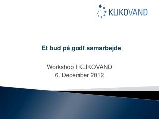 Workshop I KLIKOVAND 6. December 2012