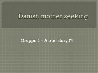 Danish mother seeking